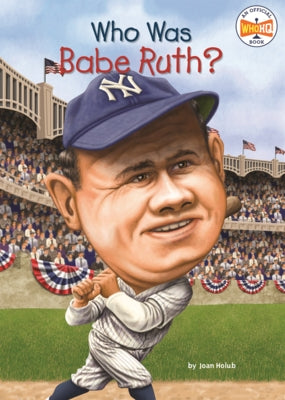 Who Was Babe Ruth? by Holub, Joan