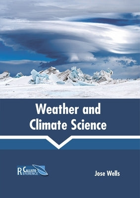 Weather and Climate Science by Wells, Jose