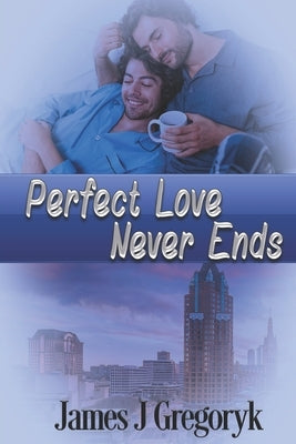 Perfect Love Never Ends by Gregoryk, James J.