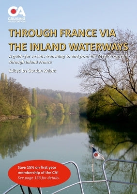 Through France via the Inland Waterways: A guide to transiting France to the Med via the inland waterways (4th edition) by Knight, Gordon