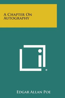 A Chapter on Autography by Poe, Edgar Allan