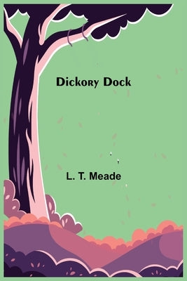 Dickory Dock by T. Meade, L.