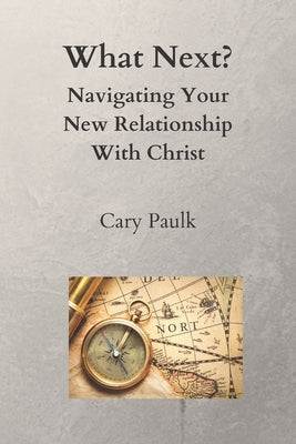 What Next?: Navigating Your New Relationship With Christ by Paulk, Cary McIntosh