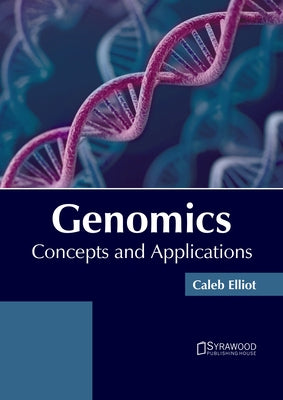 Genomics: Concepts and Applications by Elliot, Caleb