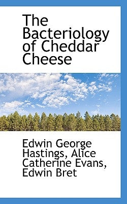 The Bacteriology of Cheddar Cheese by Hastings, Edwin George