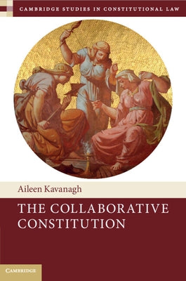 The Collaborative Constitution by Kavanagh, Aileen