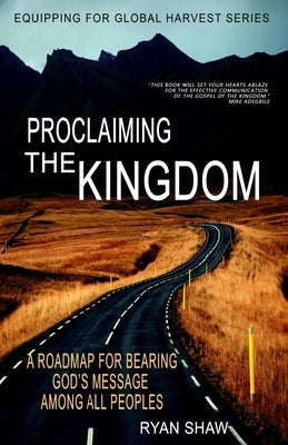 Proclaiming The Kingdom: A Roadmap For Bearing God's Message Among All Peoples by Adegbile, Mike