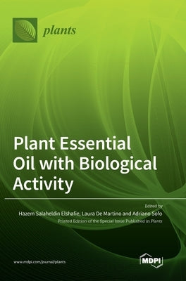 Plant Essential Oil with Biological Activity by Salaheldin Elshafie, Hazem