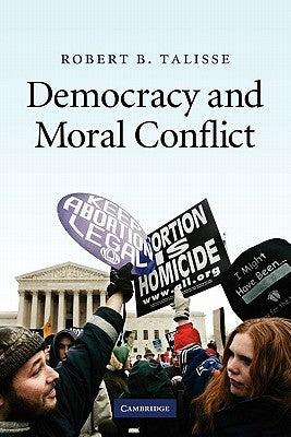 Democracy and Moral Conflict by Talisse, Robert B.