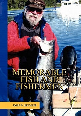 Memorable Fish and Fishermen by Stevens, John W.