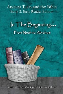 In The Beginning... From Noah to Abraham - Easy Reader Edition: Synchronizing the Bible, Enoch, Jasher, and Jubilees by Minister 2. Others