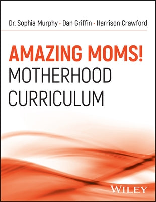 Amazing Moms!: Motherhood Curriculum by Griffin, Dan
