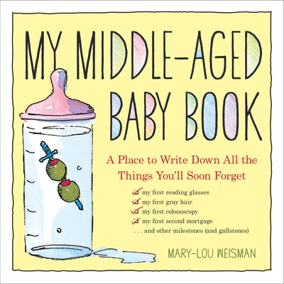 My Middle-Aged Baby Book: A Place to Write Down All the Things You'll Soon Forget by Weisman, Mary-Lou
