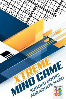 Xtreme Mind Game - Sudoku Books for Adults Hard by Senor Sudoku