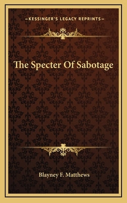 The Specter Of Sabotage by Matthews, Blayney F.