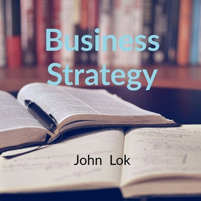 Business Strategy by Lok, John
