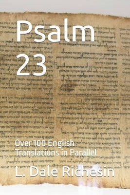 Psalm 23: Over 100 English Translations in Parallel by Richesin, L. Dale