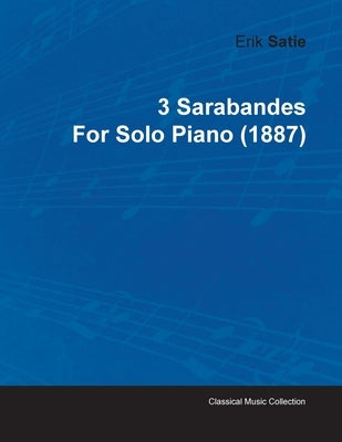 3 Sarabandes by Erik Satie for Solo Piano (1887) by Satie, Erik