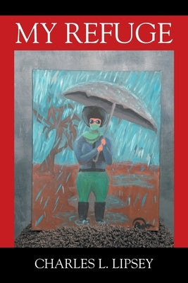 My Refuge by Lipsey, Charles L.