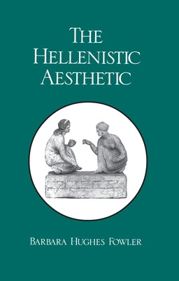The Hellenistic Aesthetic by Fowler, Barbara Hughes