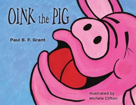 Oink the Pig by Grant, Paul B. F.