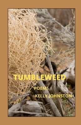 Tumbleweed: poems by Johnston, Kelly