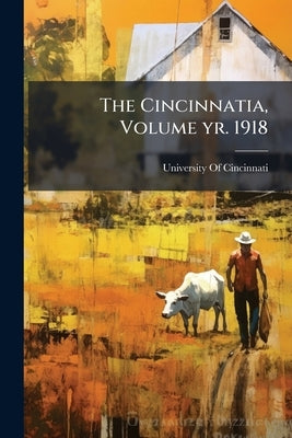 The Cincinnatia, Volume yr. 1918 by University of Cincinnati