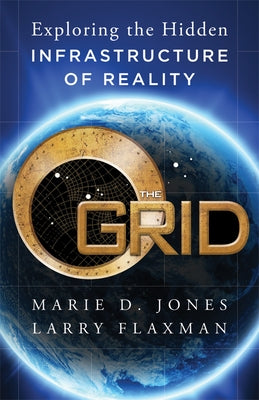 The Grid: Exploring the Hidden Infrastructure of Reality by Jones, Marie D.