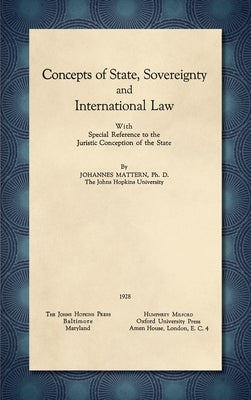 Concepts of State, Sovereignty and International Law [1928]: With Special Reference to the Juristic Conception of the State by Mattern, Johannes