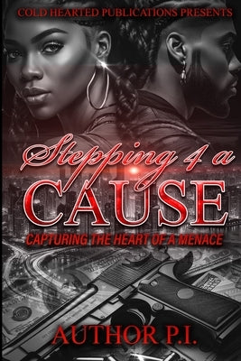 Stepping 4 A Cause: Capturing The Heart of A Menace by P. I., Author