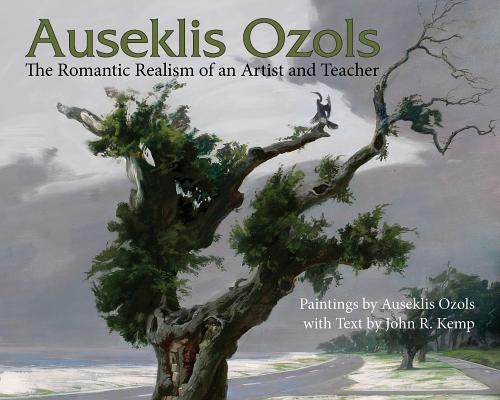 Auseklis Ozols: The Romantic Realism of an Artist and Teacher by Ozols, Auseklis