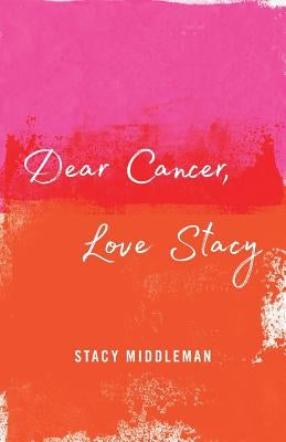 Dear Cancer, Love Stacy by Middleman, Stacy