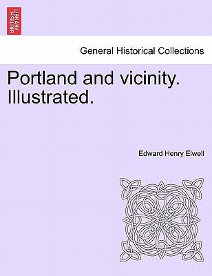 Portland and Vicinity. Illustrated. by Elwell, Edward Henry