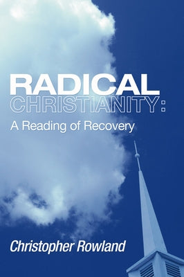 Radical Christianity by Rowland, Christopher
