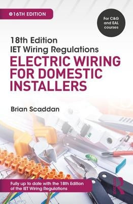 Iet Wiring Regulations: Electric Wiring for Domestic Installers by Scaddan, Brian