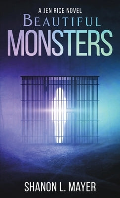 Beautiful Monsters: a Jen Rice novel by Mayer, Shanon L.