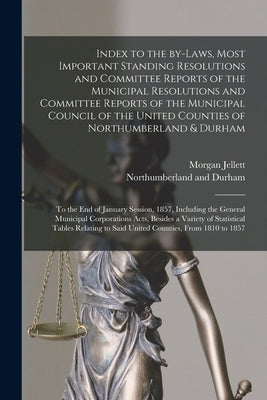 Index to the By-laws, Most Important Standing Resolutions and Committee Reports of the Municipal Resolutions and Committee Reports of the Municipal Co by Jellett, Morgan