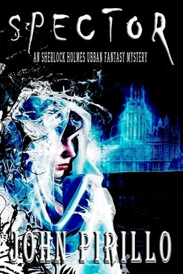 Spektor: An Urban Fantasy Sherlock Holmes Mystery by Pirillo, John