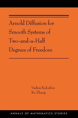 Arnold Diffusion for Smooth Systems of Two and a Half Degrees of Freedom by Kaloshin, Vadim