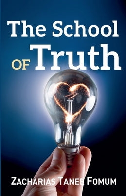 The School of Truth by Fomum, Zacharias Tanee