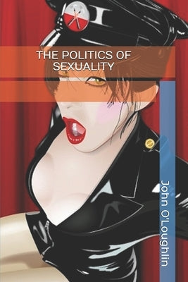 The Politics of Sexuality by O'Loughlin, John