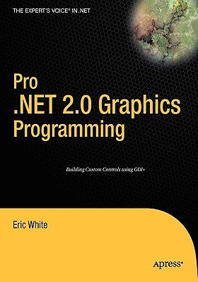 Pro .Net 2.0 Graphics Programming by White, Eric