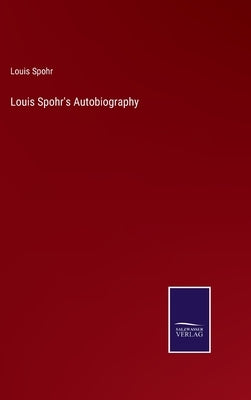 Louis Spohr's Autobiography by Spohr, Louis