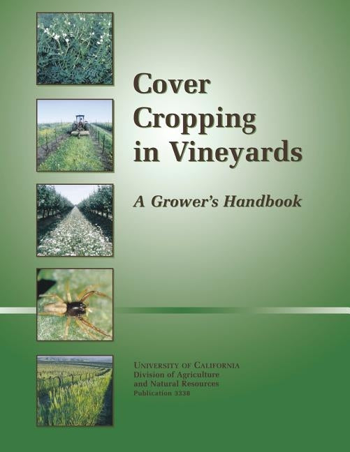 Cover Cropping in Vineyards: A Grower's Handbook by Ingels, Chuck