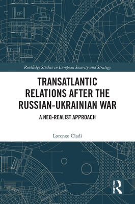 Transatlantic Relations after the Russian-Ukrainian War: A Neo-realist Approach by Cladi, Lorenzo