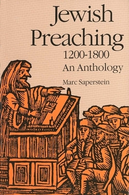 Jewish Preaching, 1200-1800: An Anthology by Saperstein, Marc