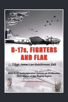 B-17S, Fighters and Flak by Hutchinson Eds, T/Sgt James Lee