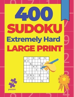 400 Sudoku Extremely Hard Large Print: Logic Games Puzzles Books For Adults by N. T. Loekman