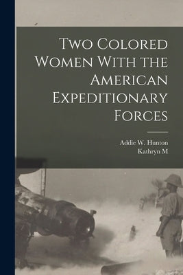Two Colored Women With the American Expeditionary Forces by Hunton, Addie W.