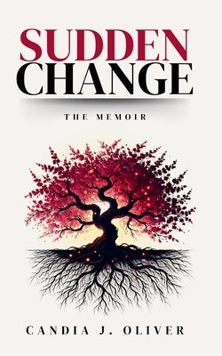 Sudden Change: The Memoir by Oliver, Candia J.
